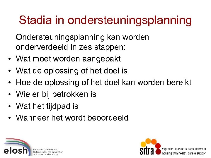 Stadia in ondersteuningsplanning • • • Ondersteuningsplanning kan worden onderverdeeld in zes stappen: Wat