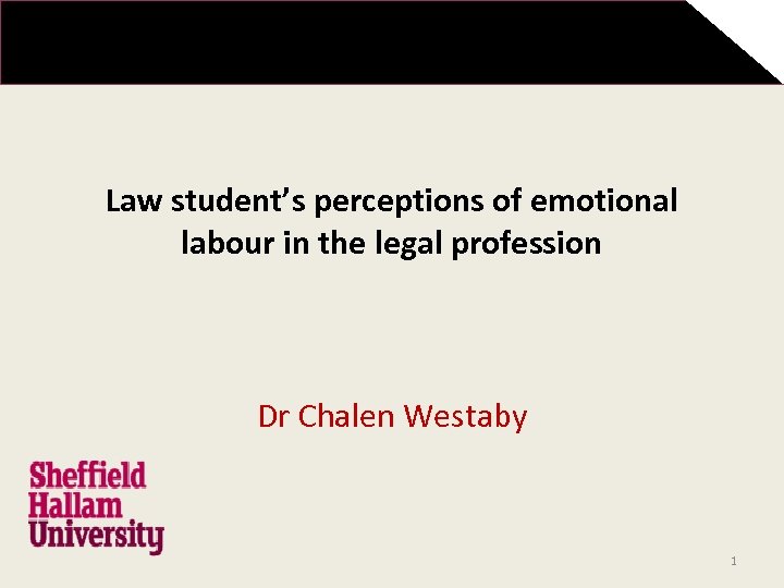 Law student’s perceptions of emotional labour in the legal profession Dr Chalen Westaby 1
