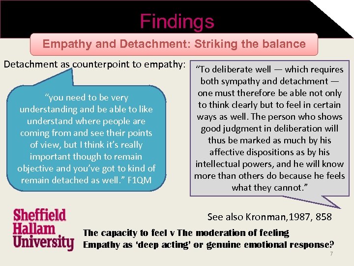 Findings Empathy and Detachment: Striking the balance Detachment as counterpoint to empathy: “To deliberate