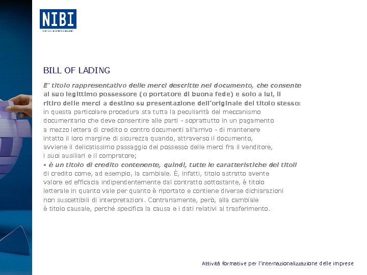 BILL OF LADING E’ titolo rappresentativo delle merci descritte nel documento, che consente al