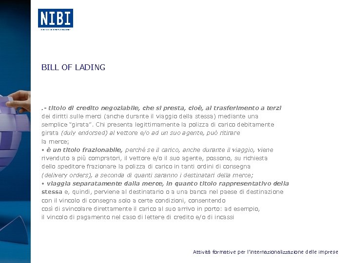 BILL OF LADING . - titolo di credito negoziabile, che si presta, cioè, al
