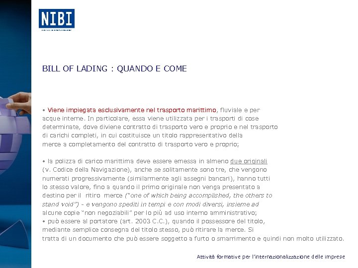 BILL OF LADING : QUANDO E COME • Viene impiegata esclusivamente nel trasporto marittimo,