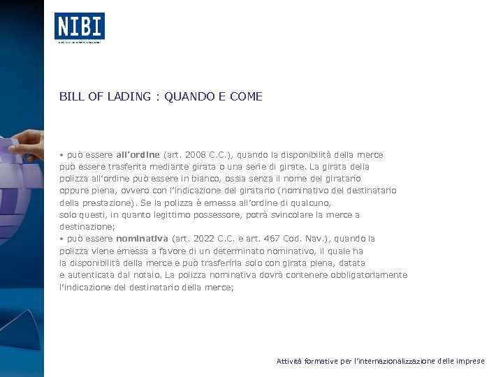 BILL OF LADING : QUANDO E COME • può essere all’ordine (art. 2008 C.