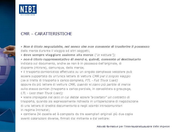 CMR – CARATTERISTICHE • Non è titolo negoziabile, nel senso che non consente di