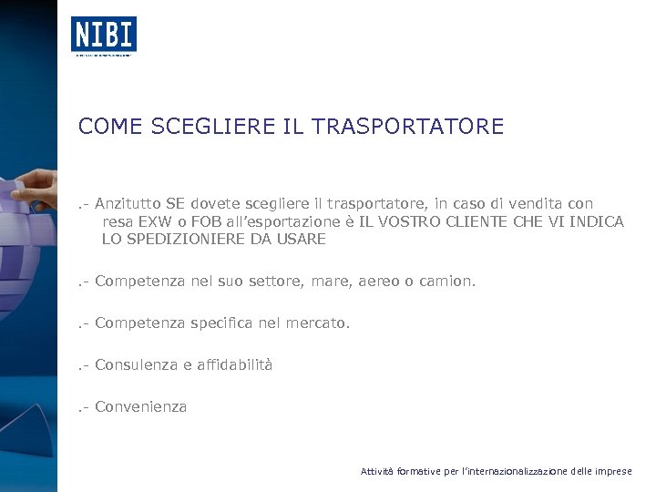 COME SCEGLIERE IL TRASPORTATORE . - Anzitutto SE dovete scegliere il trasportatore, in caso
