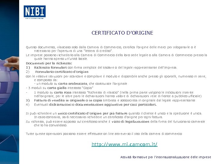 CERTIFICATO D’ORIGINE Questo documento, rilasciato solo dalla Camera di Commercio, certifica l'origine delle merci