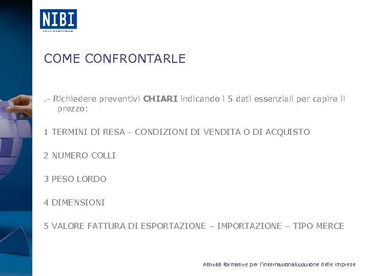 COME CONFRONTARLE. - Richiedere preventivi CHIARI indicando i 5 dati essenziali per capire il