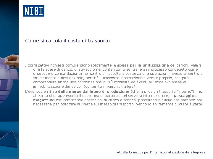 Come si calcola il costo di trasporto: I corrispettivi richiesti comprendono solitamente le spese