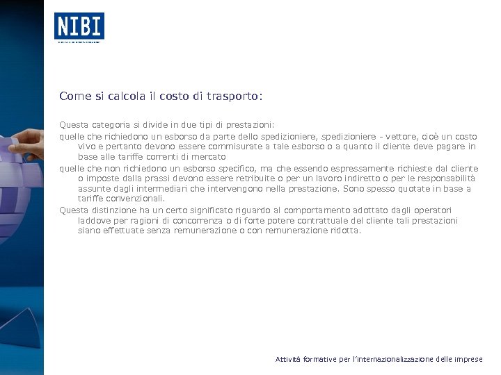 Come si calcola il costo di trasporto: Questa categoria si divide in due tipi