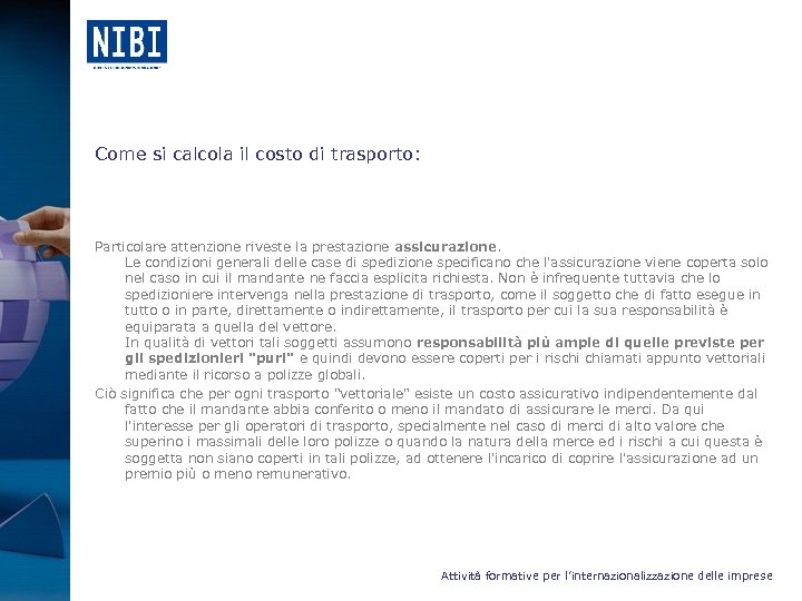 Come si calcola il costo di trasporto: Particolare attenzione riveste la prestazione assicurazione. Le