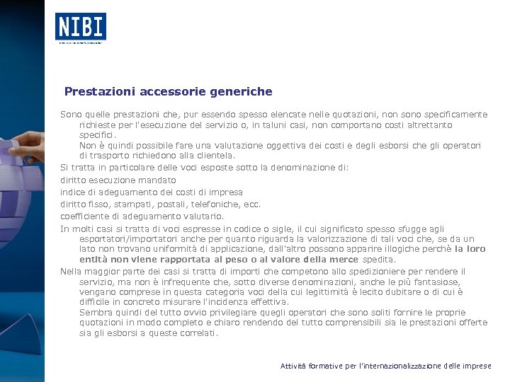  Prestazioni accessorie generiche Sono quelle prestazioni che, pur essendo spesso elencate nelle quotazioni,