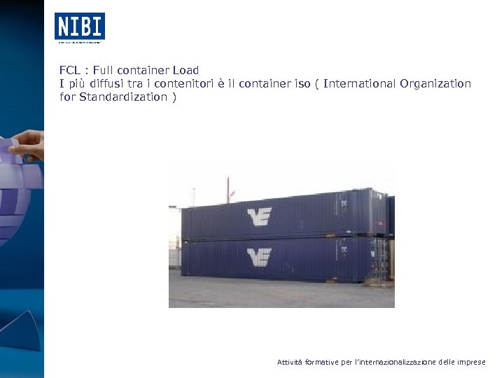 FCL : Full container Load I più diffusi tra i contenitori è il container