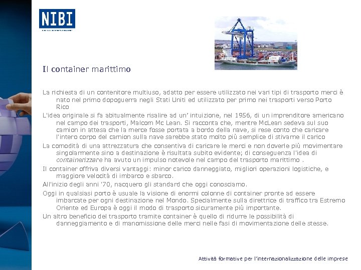 Il container marittimo La richiesta di un contenitore multiuso, adatto per essere utilizzato nei