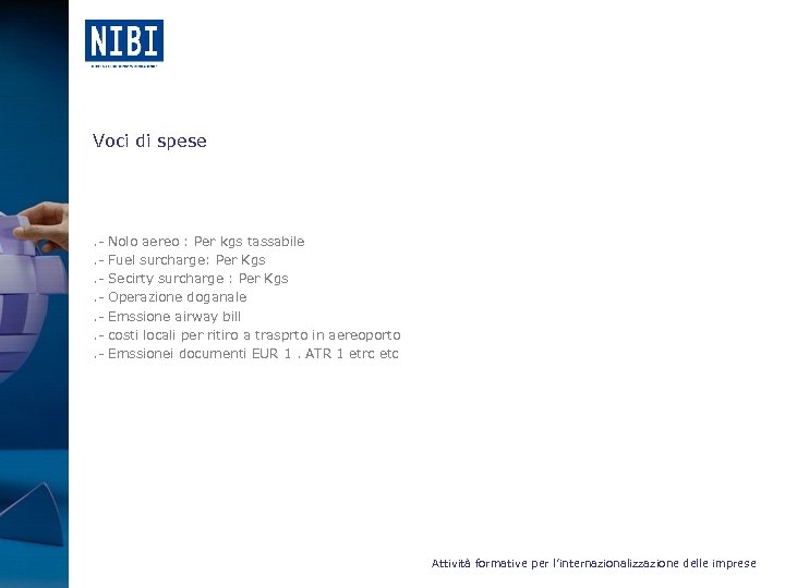 Voci di spese . - Nolo aereo : Per kgs tassabile . - Fuel