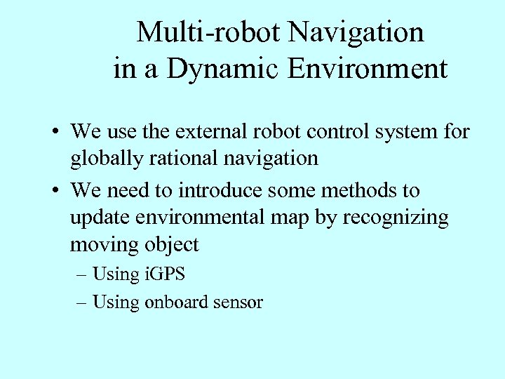 Multi-robot Navigation in a Dynamic Environment • We use the external robot control system