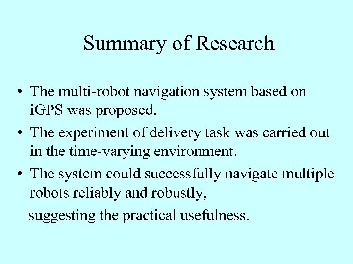 Summary of Research • The multi-robot navigation system based on i. GPS was proposed.