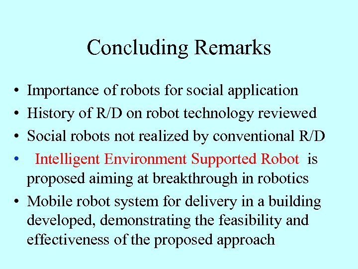 Concluding Remarks • • Importance of robots for social application History of R/D on