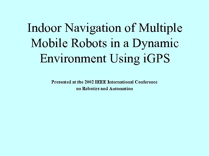 Indoor Navigation of Multiple Mobile Robots in a Dynamic Environment Using i. GPS Presented