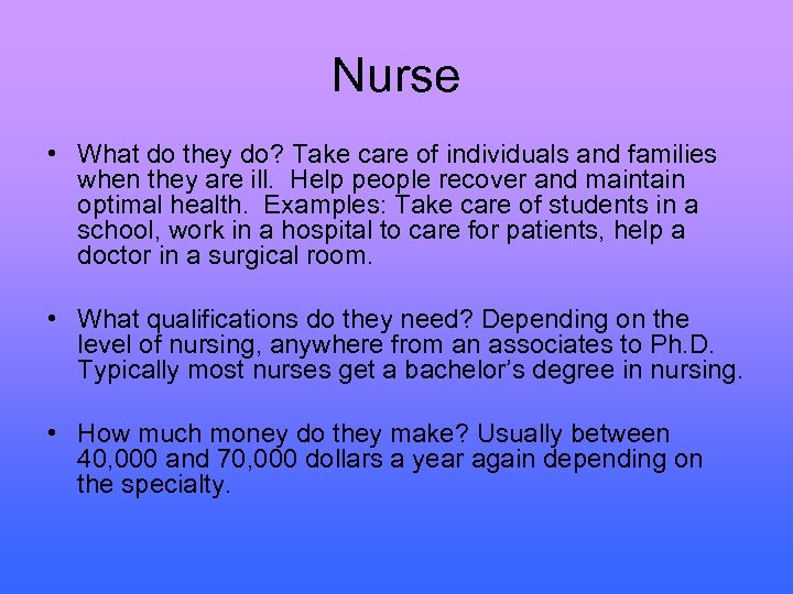 Nurse • What do they do? Take care of individuals and families when they
