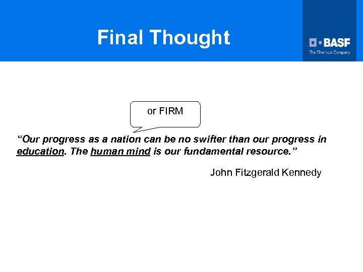 Final Thought or FIRM “Our progress as a nation can be no swifter than