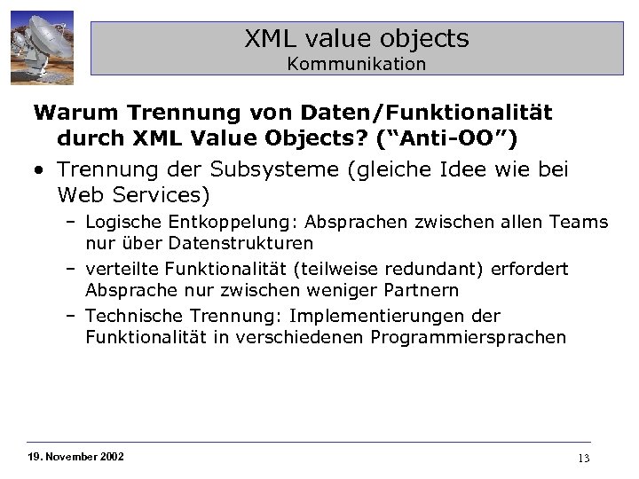 XML value objects Kommunikation Warum Trennung von Daten/Funktionalität durch XML Value Objects? (“Anti-OO”) •