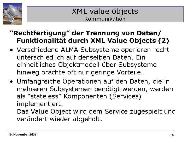 XML value objects Kommunikation “Rechtfertigung” der Trennung von Daten/ Funktionalität durch XML Value Objects