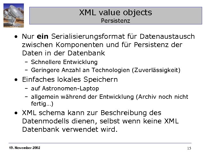 XML value objects Persistenz • Nur ein Serialisierungsformat für Datenaustausch zwischen Komponenten und für