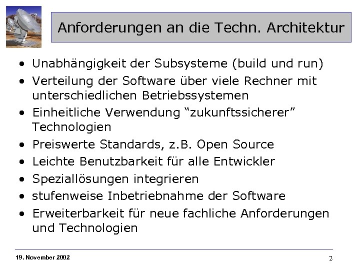 Anforderungen an die Techn. Architektur • Unabhängigkeit der Subsysteme (build und run) • Verteilung