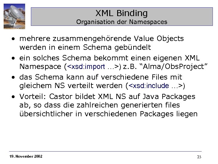 XML Binding Organisation der Namespaces • mehrere zusammengehörende Value Objects werden in einem Schema