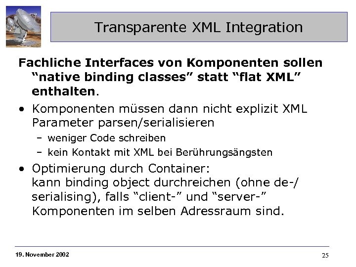 Transparente XML Integration Fachliche Interfaces von Komponenten sollen “native binding classes” statt “flat XML”
