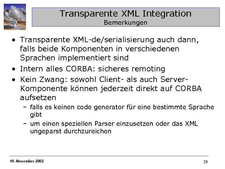 Transparente XML Integration Bemerkungen • Transparente XML-de/serialisierung auch dann, falls beide Komponenten in verschiedenen