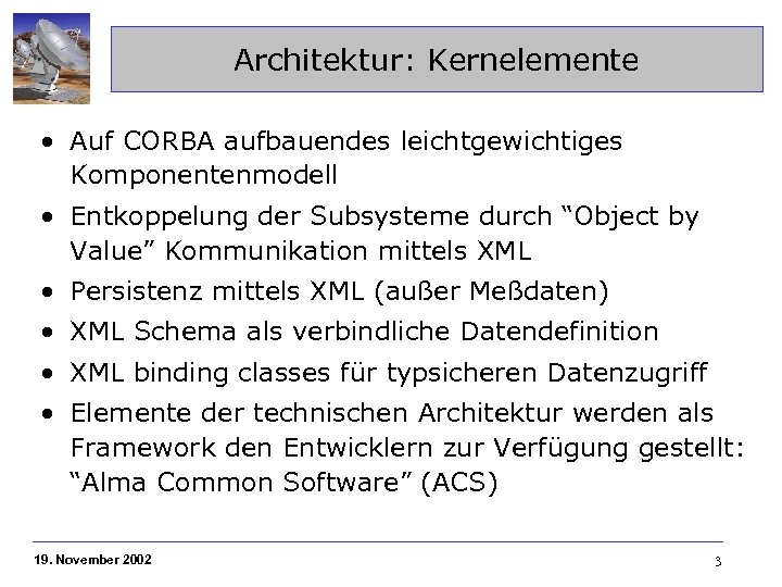 Architektur: Kernelemente • Auf CORBA aufbauendes leichtgewichtiges Komponentenmodell • Entkoppelung der Subsysteme durch “Object