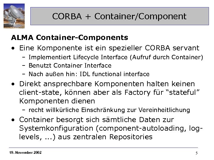 CORBA + Container/Component ALMA Container-Components • Eine Komponente ist ein spezieller CORBA servant –