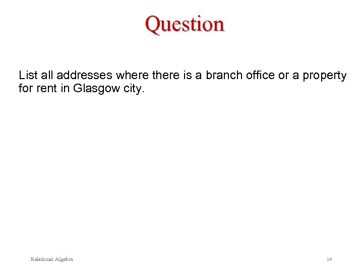 Question List all addresses where there is a branch office or a property for