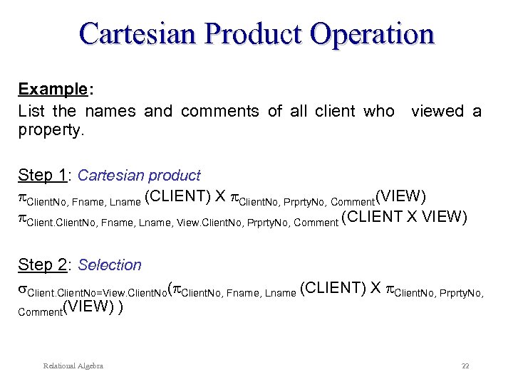 Cartesian Product Operation Example: List the names and comments of all client who viewed