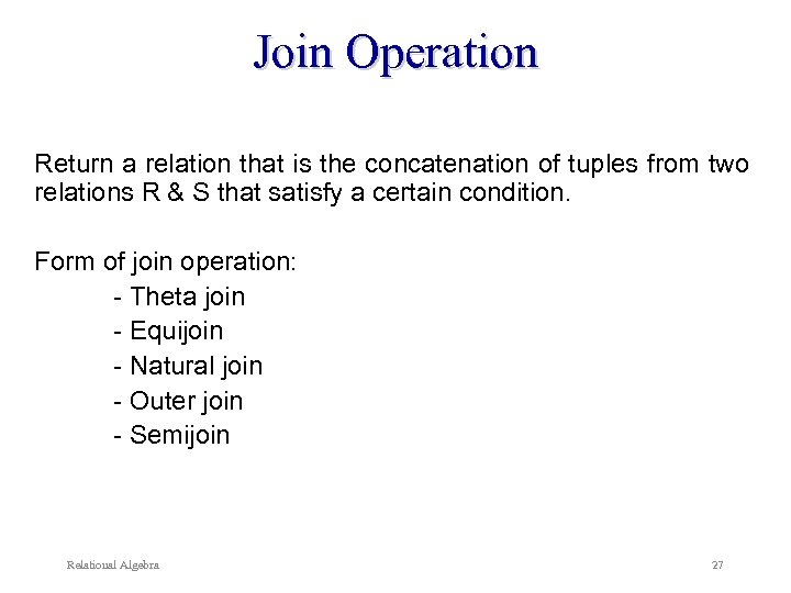 Join Operation Return a relation that is the concatenation of tuples from two relations