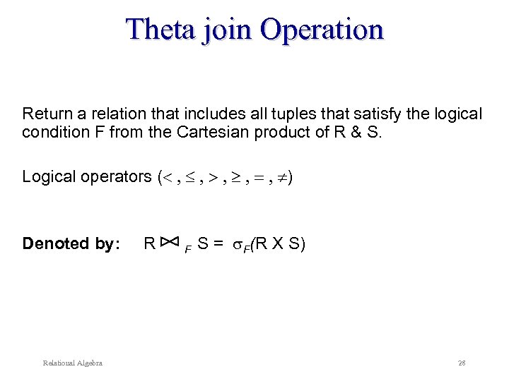 Theta join Operation Return a relation that includes all tuples that satisfy the logical