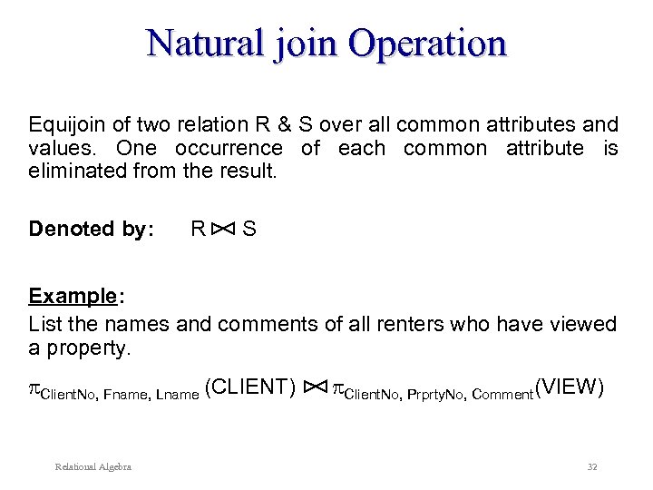 Natural join Operation Equijoin of two relation R & S over all common attributes