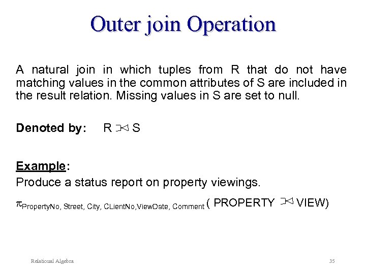 Outer join Operation A natural join in which tuples from R that do not