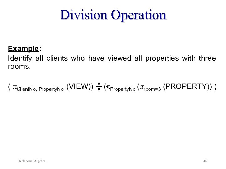 Division Operation Example: Identify all clients who have viewed all properties with three rooms.