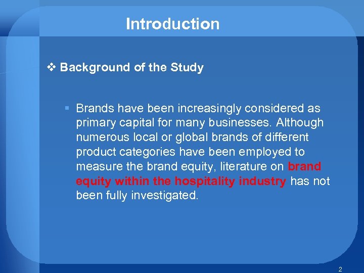 Introduction v Background of the Study § Brands have been increasingly considered as primary