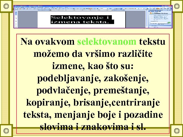Na ovakvom selektovanom tekstu možemo da vršimo različite izmene, kao što su: podebljavanje, zakošenje,