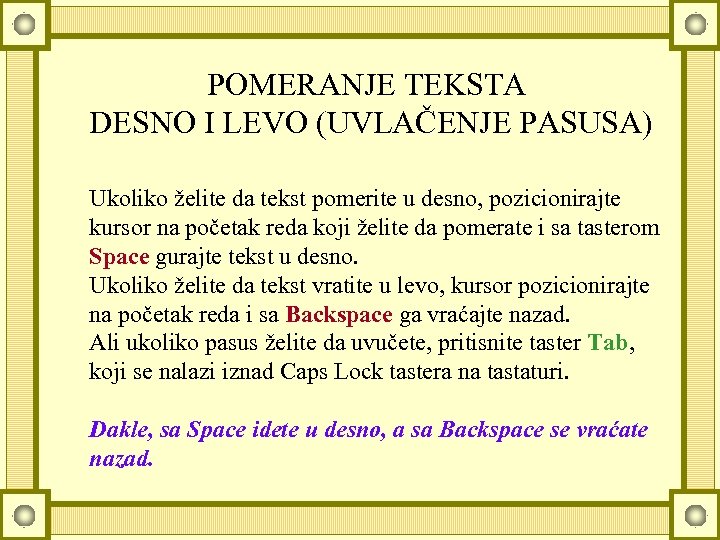 POMERANJE TEKSTA DESNO I LEVO (UVLAČENJE PASUSA) Ukoliko želite da tekst pomerite u desno,