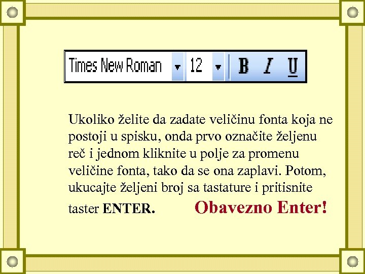 Ukoliko želite da zadate veličinu fonta koja ne postoji u spisku, onda prvo označite