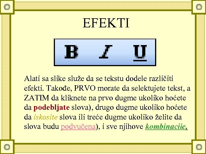 EFEKTI Alati sa slike služe da se tekstu dodele različiti efekti. Takođe, PRVO morate