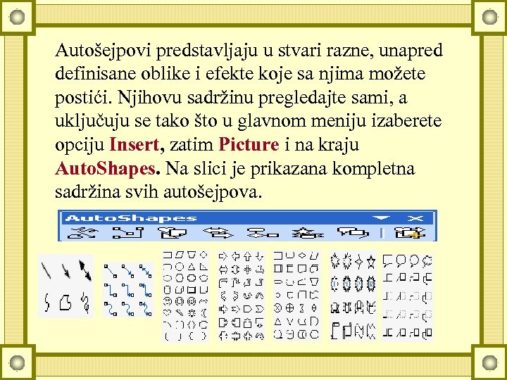 Autošejpovi predstavljaju u stvari razne, unapred definisane oblike i efekte koje sa njima možete
