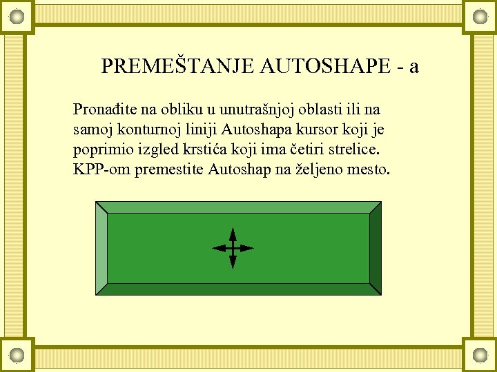 PREMEŠTANJE AUTOSHAPE - a Pronađite na obliku u unutrašnjoj oblasti ili na samoj konturnoj