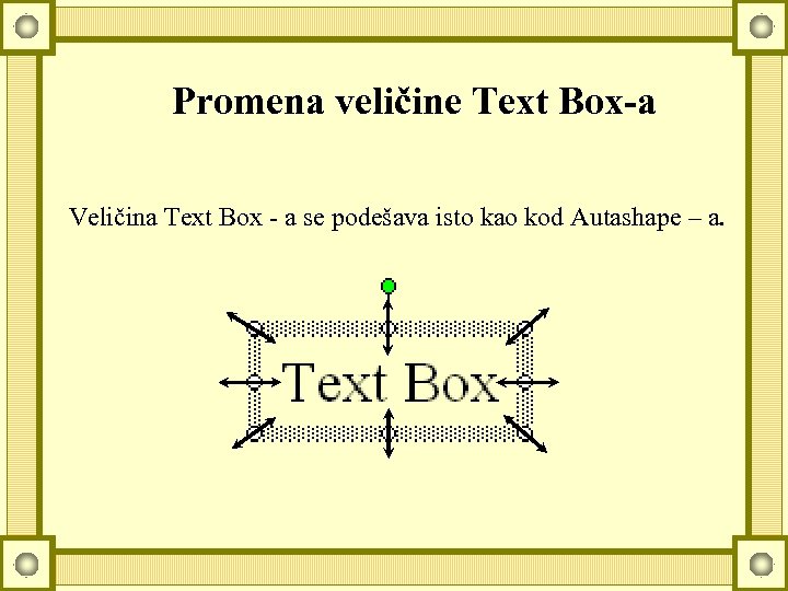 Promena veličine Text Box-a Veličina Text Box - a se podešava isto kao kod