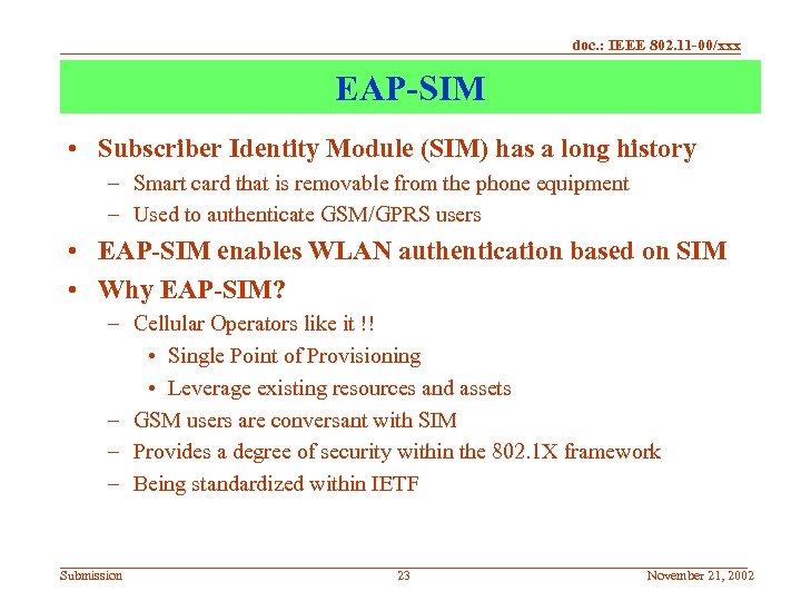 doc. : IEEE 802. 11 -00/xxx EAP-SIM • Subscriber Identity Module (SIM) has a