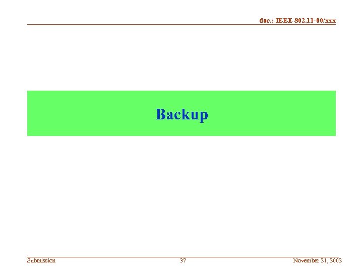 doc. : IEEE 802. 11 -00/xxx Backup Submission 37 November 21, 2002 